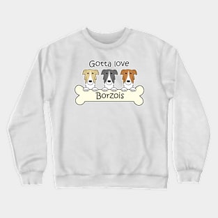 Gotta Love Borzois Crewneck Sweatshirt